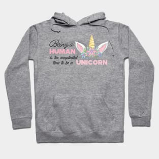 Unicorn - Being a human is complicated time to be a unicorn Hoodie